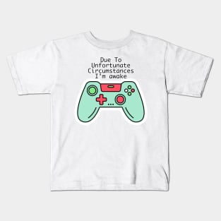 Due To Unfortunate Circumstances Gaming Kids T-Shirt